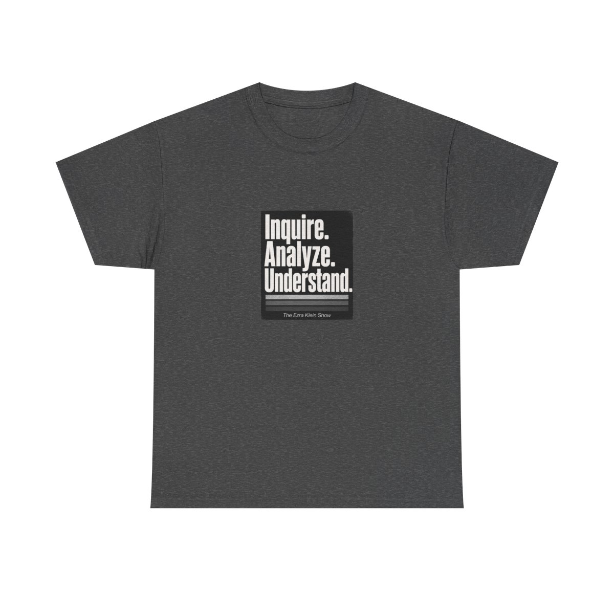 The Ezra Klein Show "Inquire. Analyze. Understand." Unisex Tee - alternate angle 4, merchandise