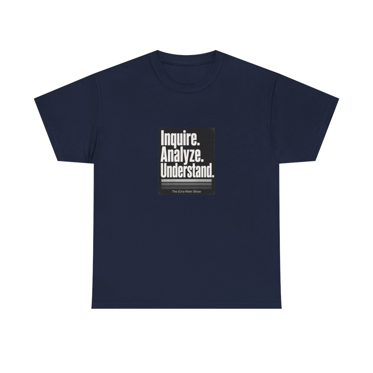 The Ezra Klein Show "Inquire. Analyze. Understand." Unisex Tee - alternate angle 5, merchandise