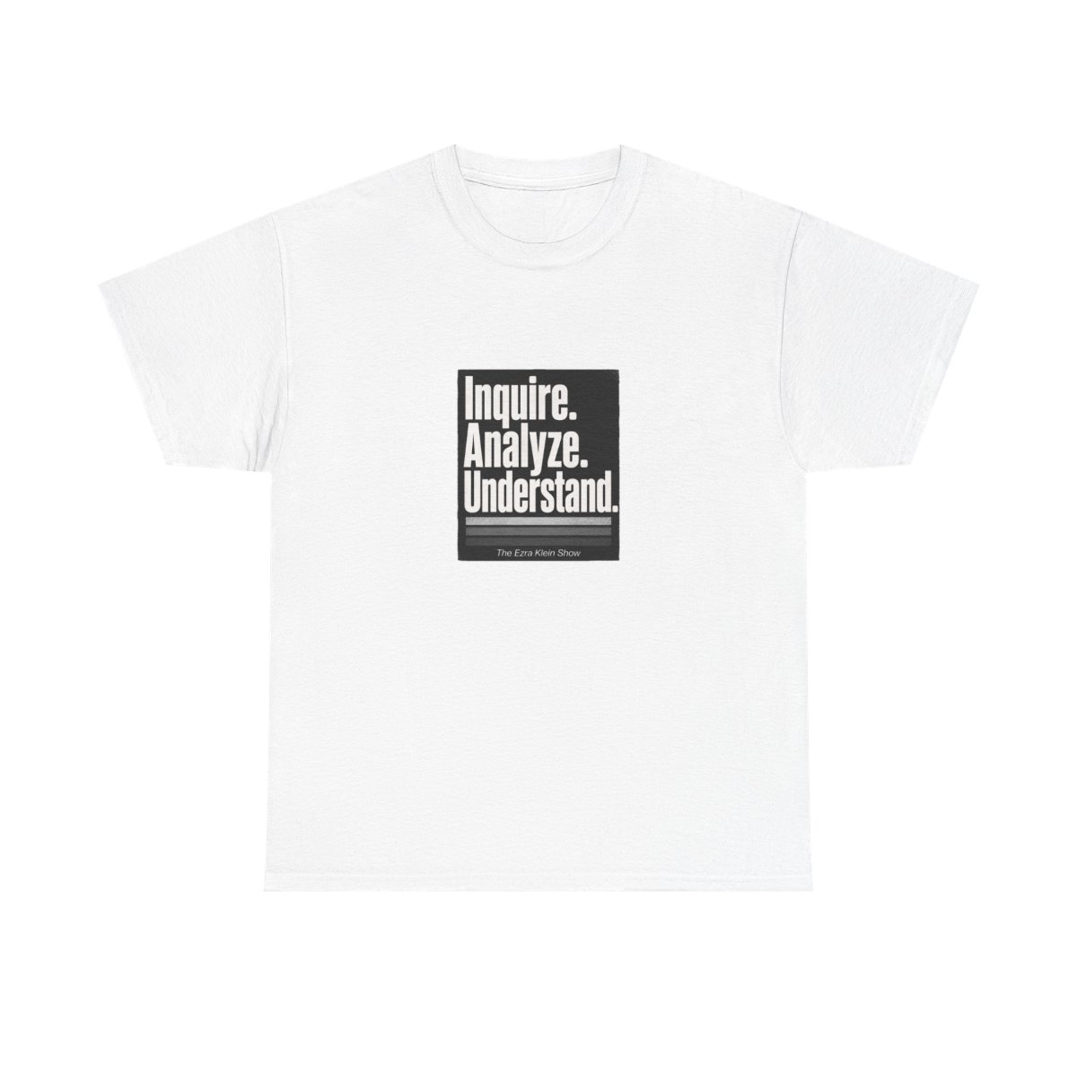 The Ezra Klein Show "Inquire. Analyze. Understand." Unisex Tee - alternate angle 3, merchandise