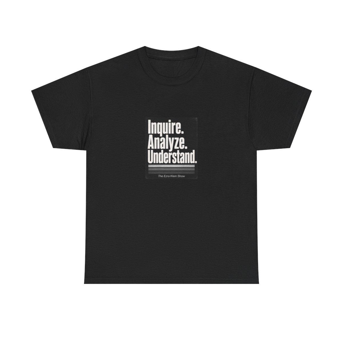 The Ezra Klein Show "Inquire. Analyze. Understand." Unisex Tee