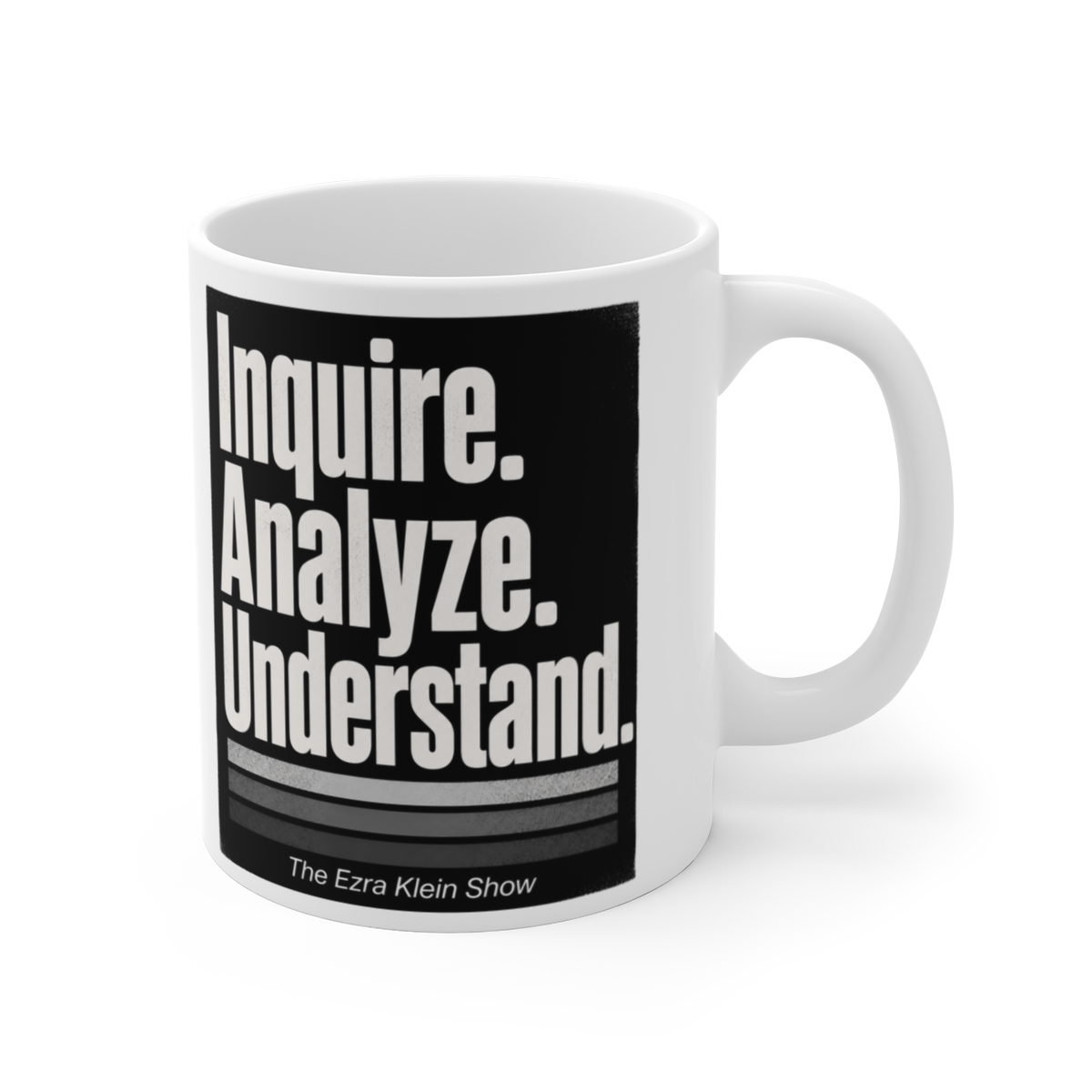 The Ezra Klein Show "Inquire. Analyze. Understand." White Mug