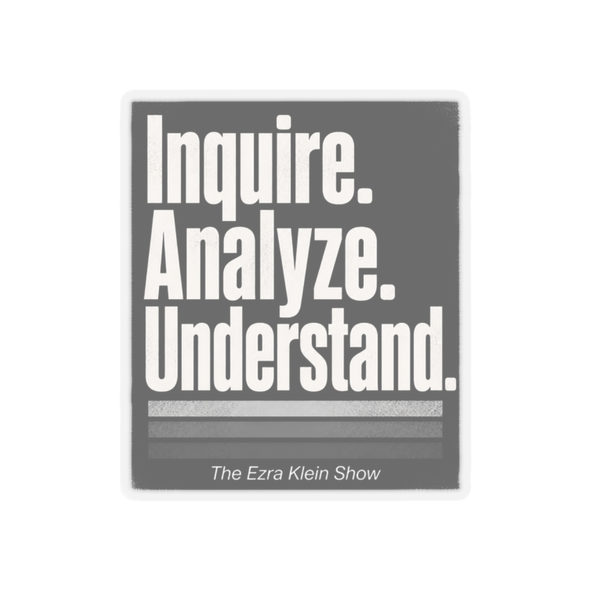 The Ezra Klein Show "Inquire. Analyze. Understand." Sticker